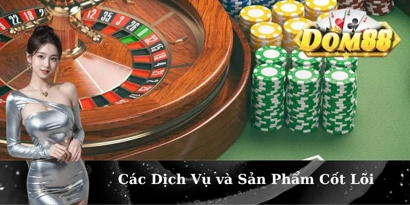 Các Dịch Vụ và Sản Phẩm Cốt Lõi