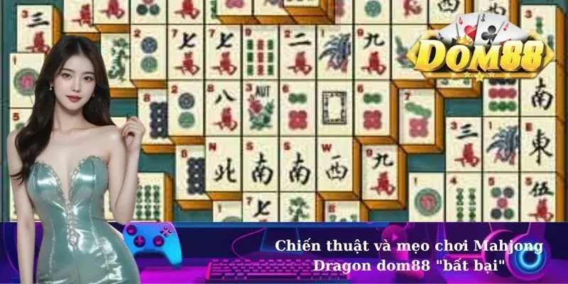 Chiến thuật và mẹo chơi Mahjong Dragon dom88 "bất bại"