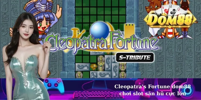 Cleopatra's Fortune dom88 chơi slot săn hũ cực lớn