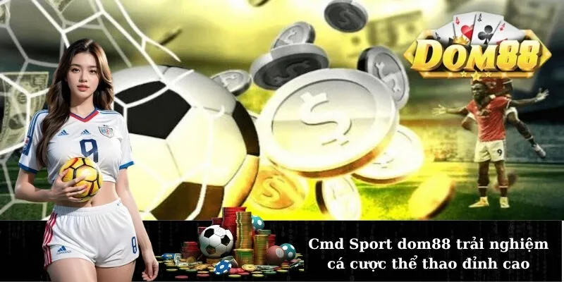 Cmd Sport dom88 trải nghiệm cá cược thể thao đỉnh cao