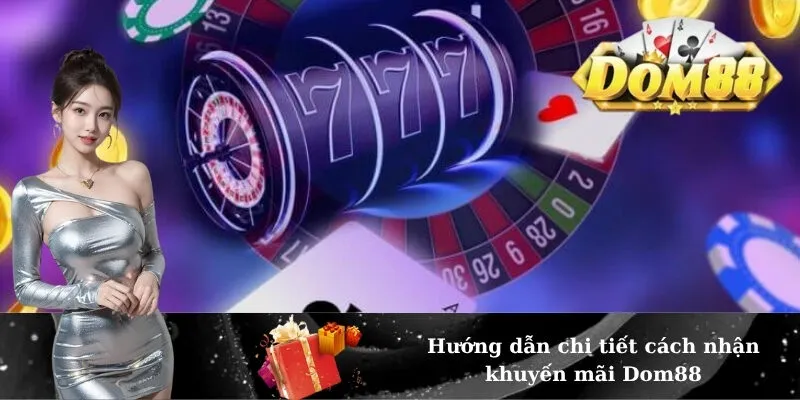 Hướng dẫn chi tiết cách nhận khuyến mãi Dom88
