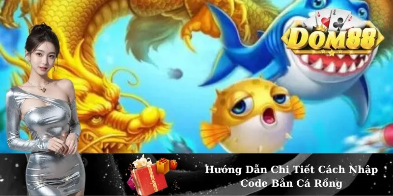 Hướng Dẫn Chi Tiết Cách Nhập Code Bắn Cá Rồng