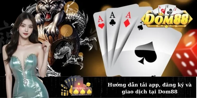 Hướng dẫn tải app, đăng ký và giao dịch tại Dom88