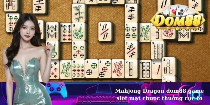 Mahjong Dragon dom88 game slot mạt chược thưởng cực to