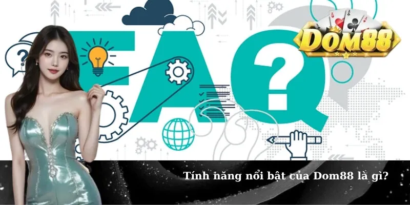 Tính năng nổi bật của Dom88 là gì?